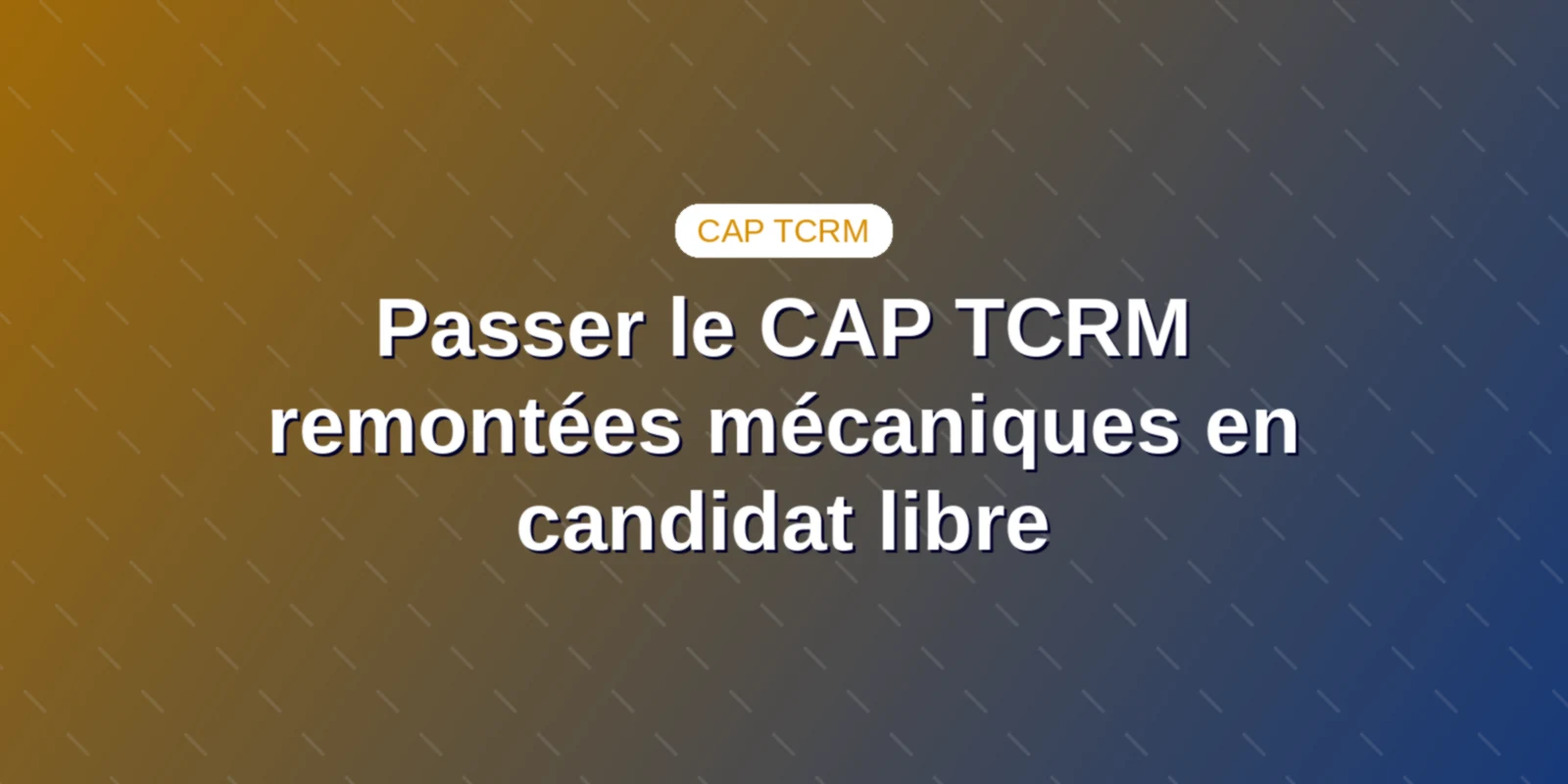 Couverture : Démarches d'inscription et préparation en candidat libre au CAP TCRM