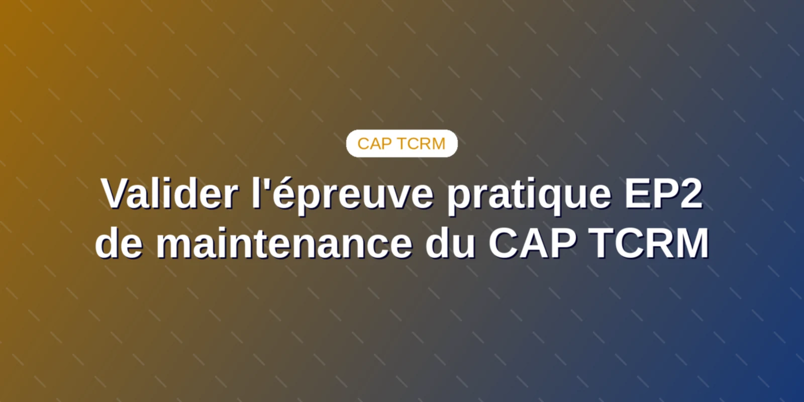 Couverture : Guide complet pour réussir l'épreuve pratique EP2 Maintenance du CAP TCRM